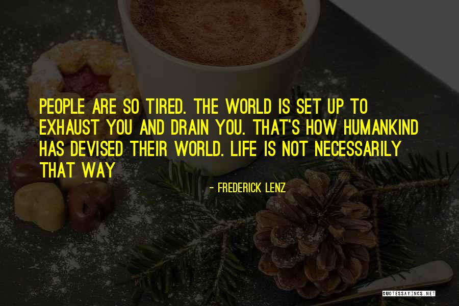 Tired Of Doing It All Quotes By Frederick Lenz Tired Of Doing It All Quotes By Frederick Lenz