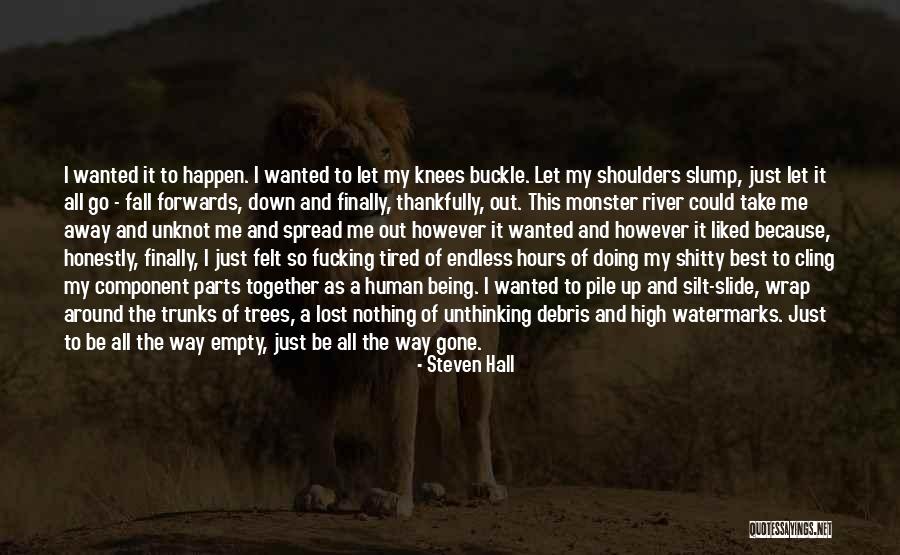 Tired Of Doing It All Quotes By Steven Hall Tired Of Doing It All Quotes By Steven Hall