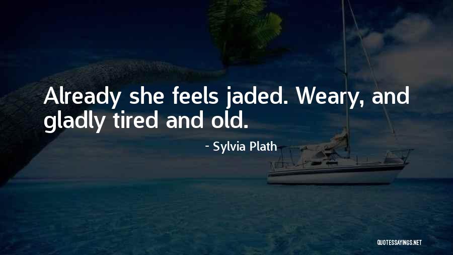 Tired Of Doing It All Quotes By Sylvia Plath Tired Of Doing It All Quotes By Sylvia Plath