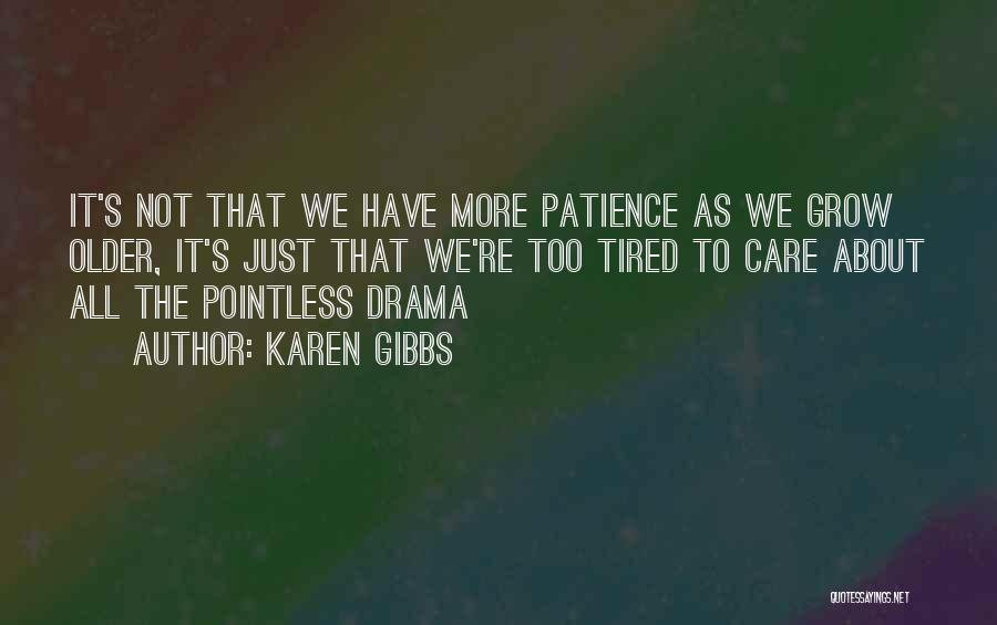 Tired Of Drama Quotes By Karen Gibbs