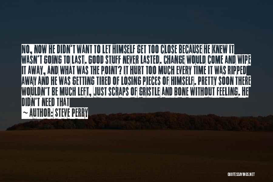 Tired Of Feeling Left Out Quotes By Steve Perry