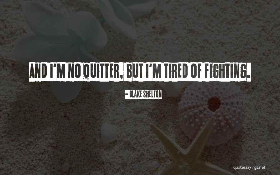 Tired Of Fighting For Someone Quotes By Blake Shelton