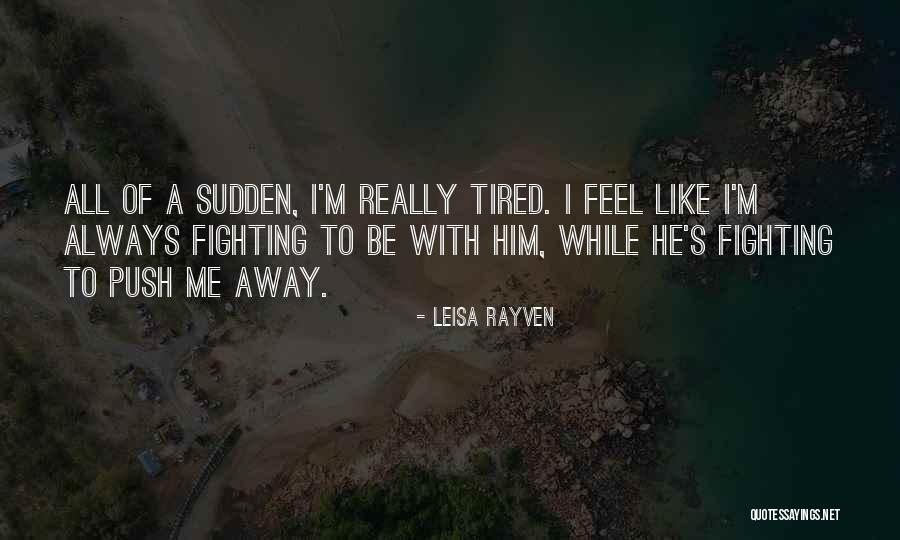 Tired Of Fighting For Someone Quotes By Leisa Rayven