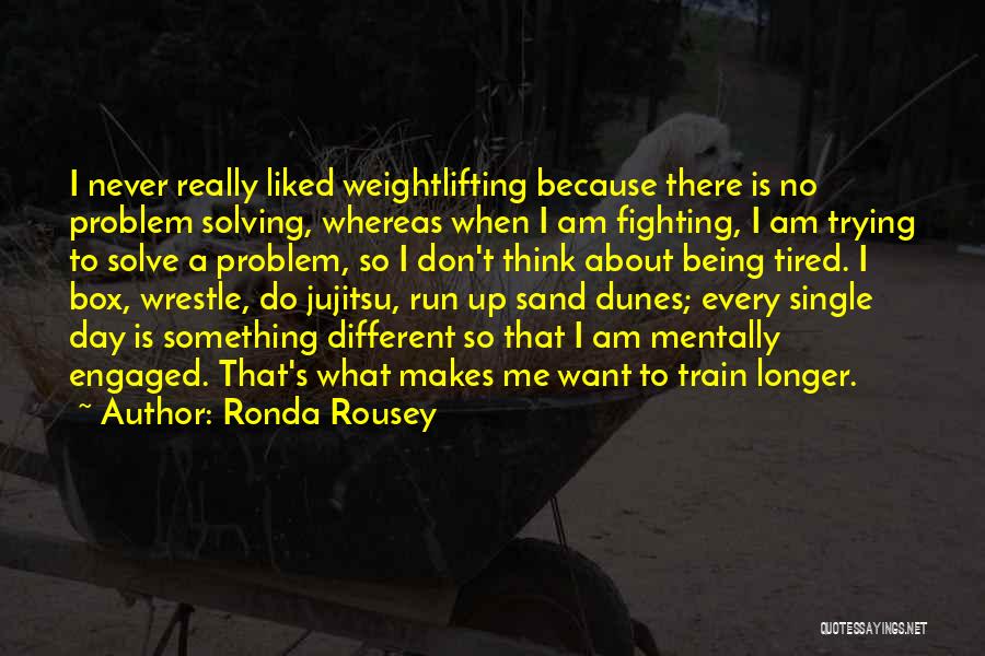 Tired Of Fighting For Someone Quotes By Ronda Rousey