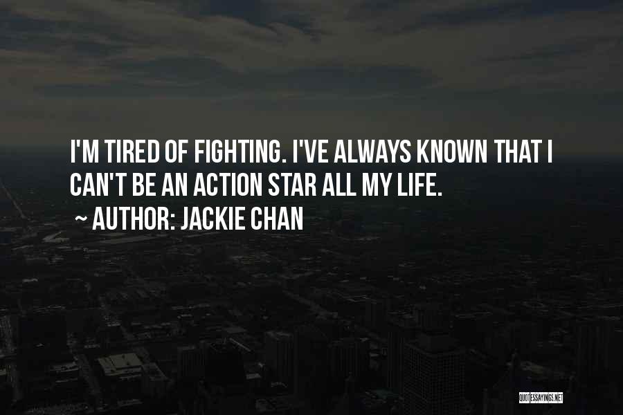 Tired Of Fighting Life Quotes By Jackie Chan