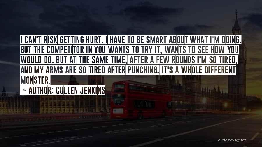 Tired Of Getting Hurt Quotes By Cullen Jenkins