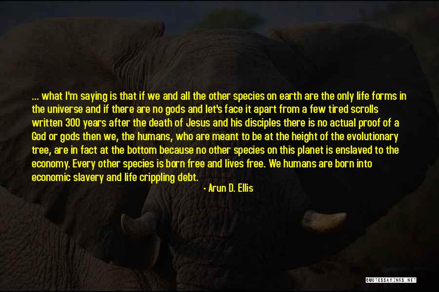 Tired Of Humans Quotes By Arun D. Ellis