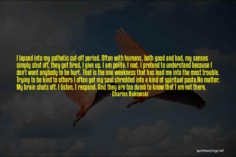 Tired Of Humans Quotes By Charles Bukowski