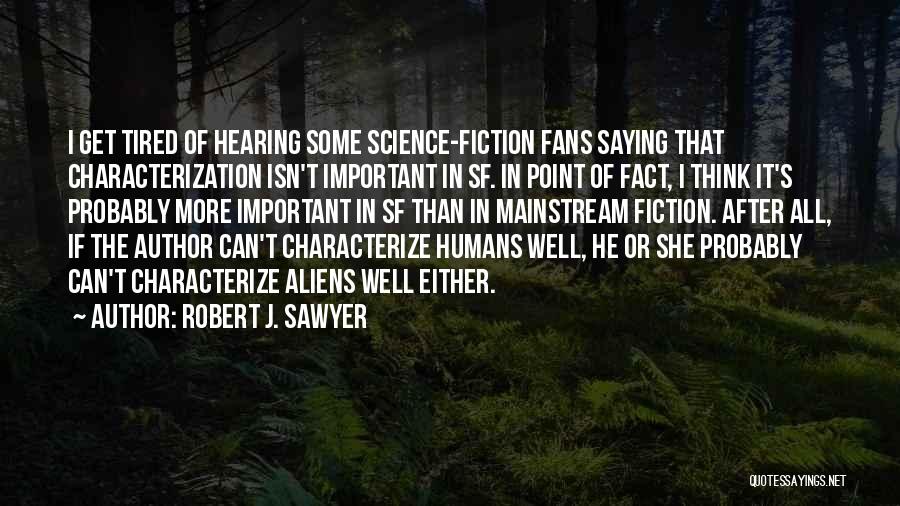Tired Of Humans Quotes By Robert J. Sawyer
