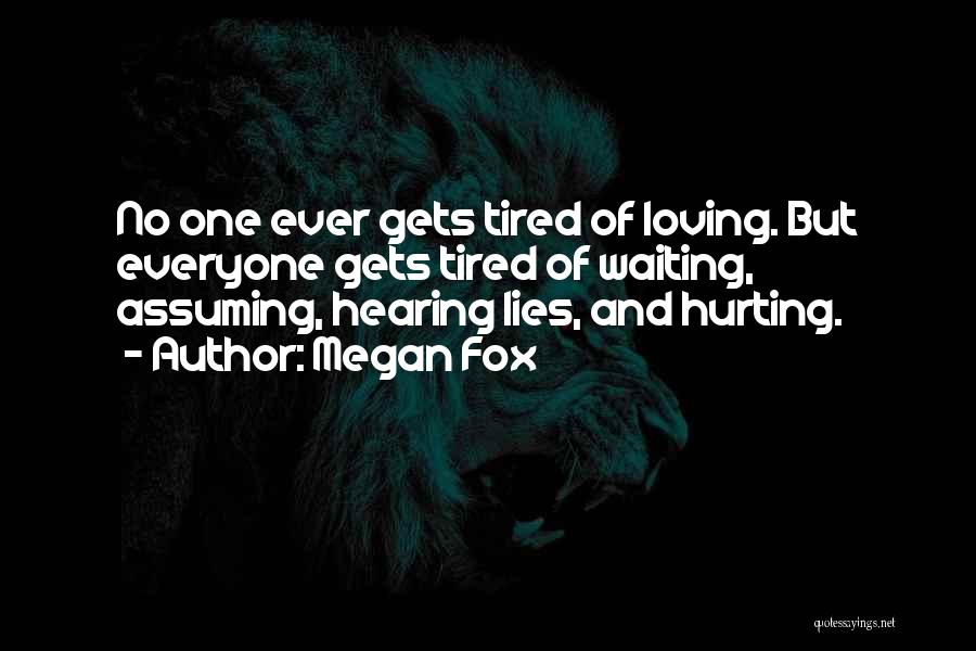 Tired Of Hurting You Quotes By Megan Fox