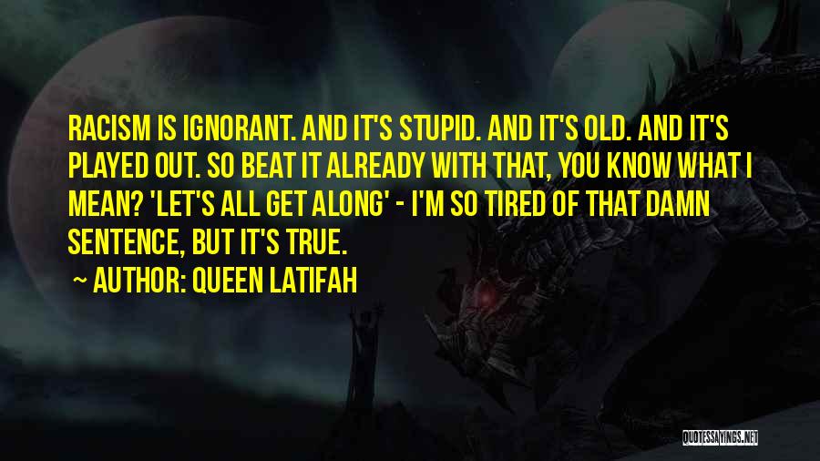 Tired Of It All Quotes By Queen Latifah