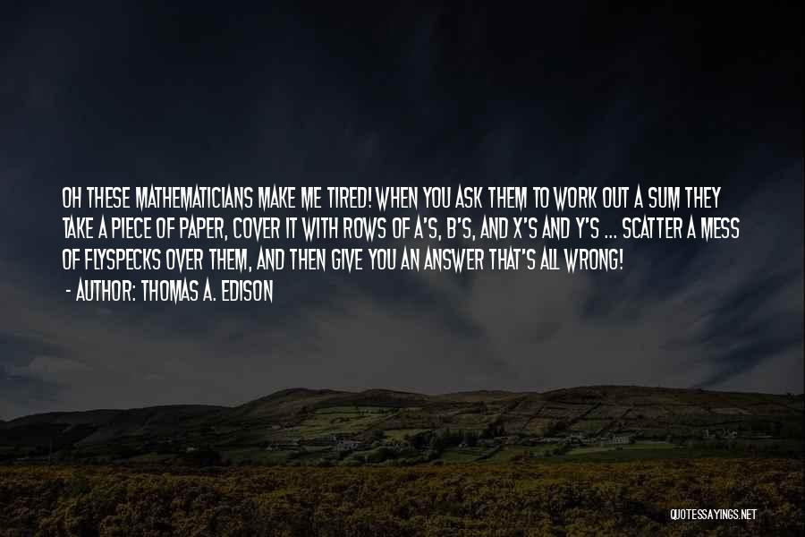 Tired Of It All Quotes By Thomas A. Edison