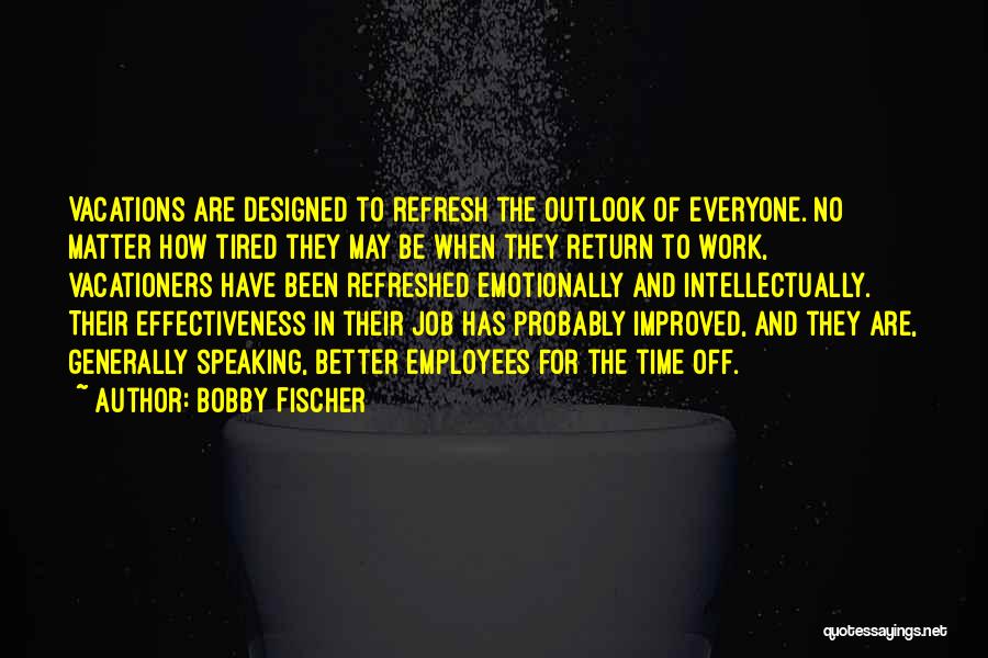 Tired Of Job Quotes By Bobby Fischer