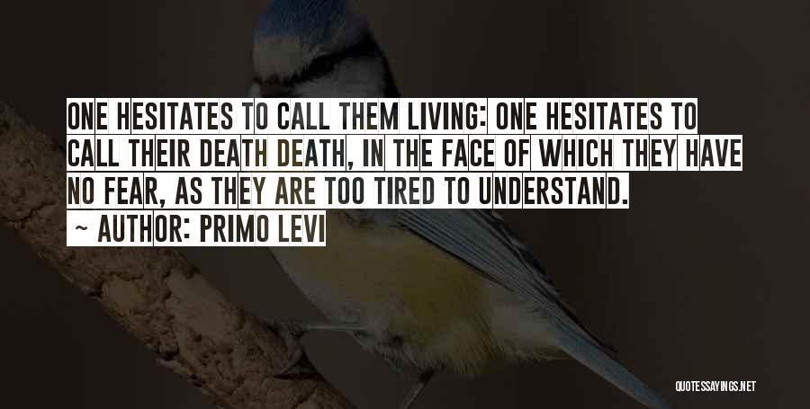 Tired Of Living In Fear Quotes By Primo Levi