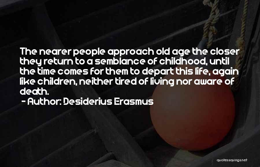 Tired Of Living Quotes By Desiderius Erasmus