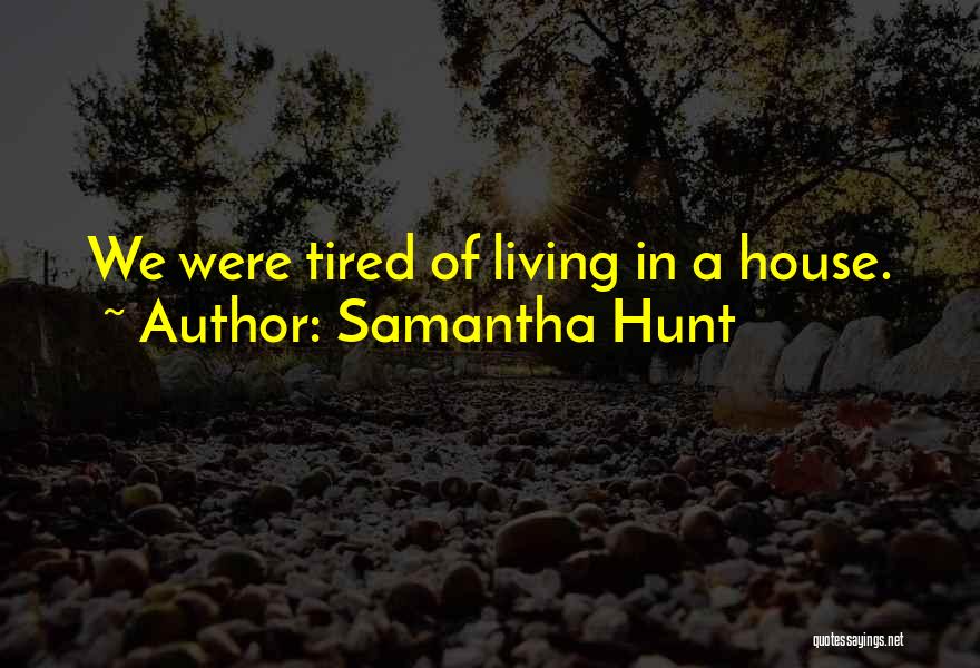 Tired Of Living Quotes By Samantha Hunt