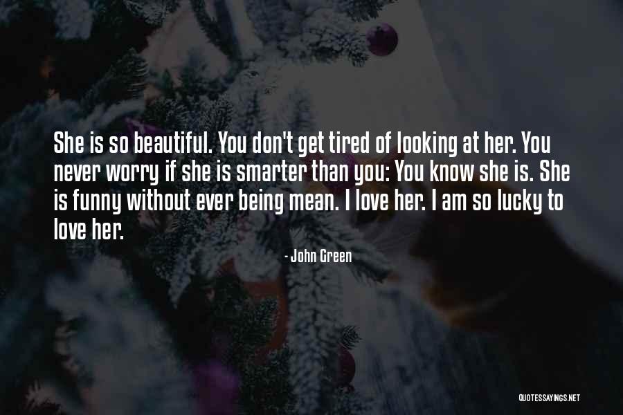 Tired Of Looking For Love Quotes By John Green Tired Of Looking For Love Quotes By John Green