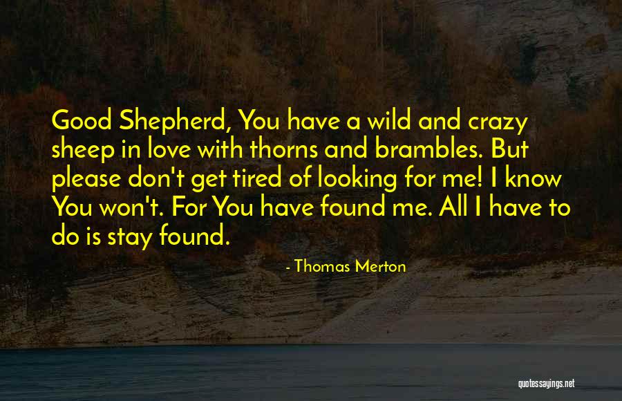 Tired Of Looking For Love Quotes By Thomas Merton Tired Of Looking For Love Quotes By Thomas Merton