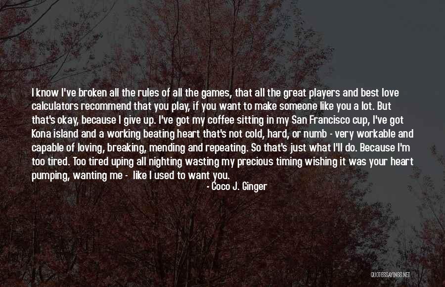 Tired Of Loving You Quotes By Coco J. Ginger Tired Of Loving You Quotes By Coco J. Ginger