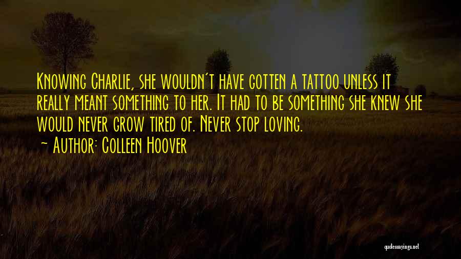 Tired Of Loving You Quotes By Colleen Hoover