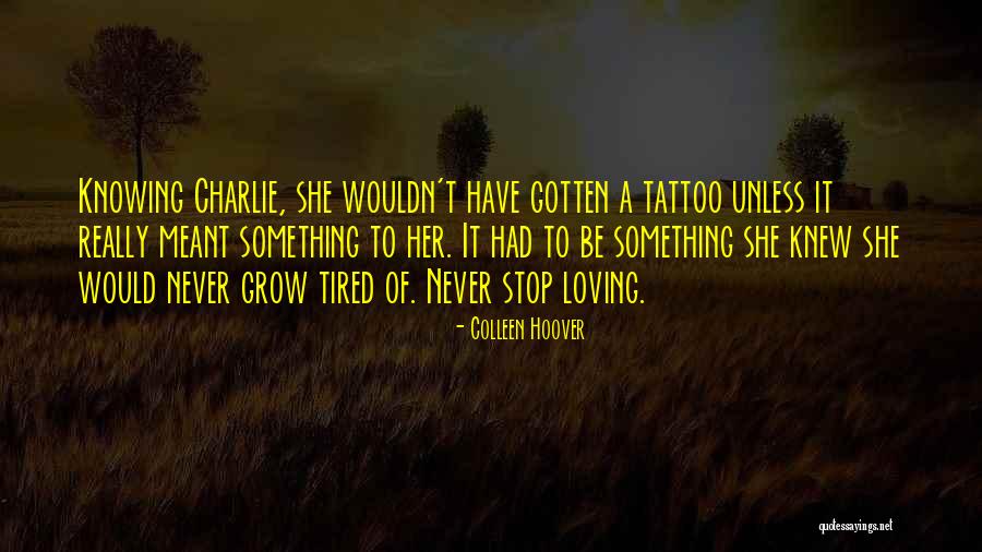 Tired Of Loving You Quotes By Colleen Hoover Tired Of Loving You Quotes By Colleen Hoover