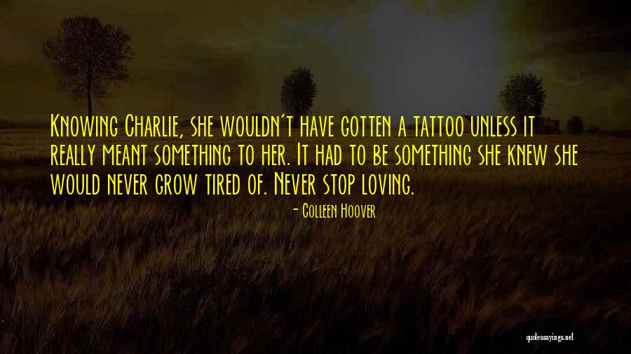 Tired Of Loving You Quotes By Colleen Hoover