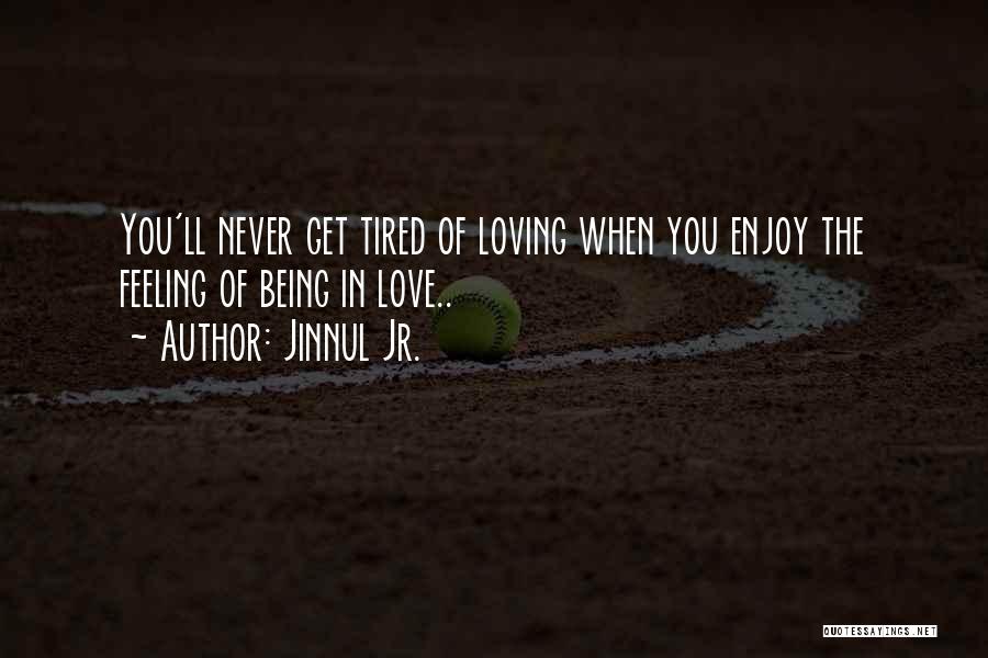 Tired Of Loving You Quotes By Jinnul Jr.
