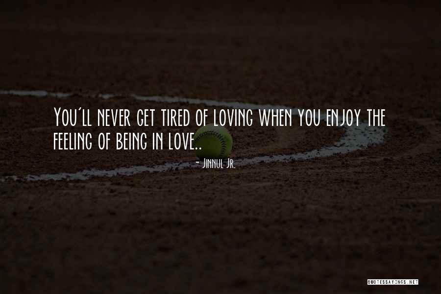 Tired Of Loving You Quotes By Jinnul Jr.