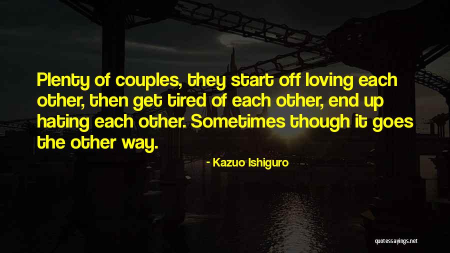 Tired Of Loving You Quotes By Kazuo Ishiguro