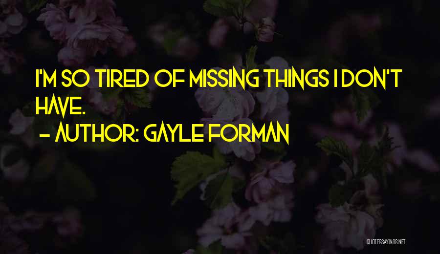 Tired Of Missing You Quotes By Gayle Forman
