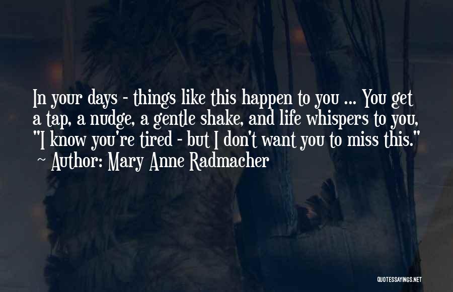 Tired Of Missing You Quotes By Mary Anne Radmacher