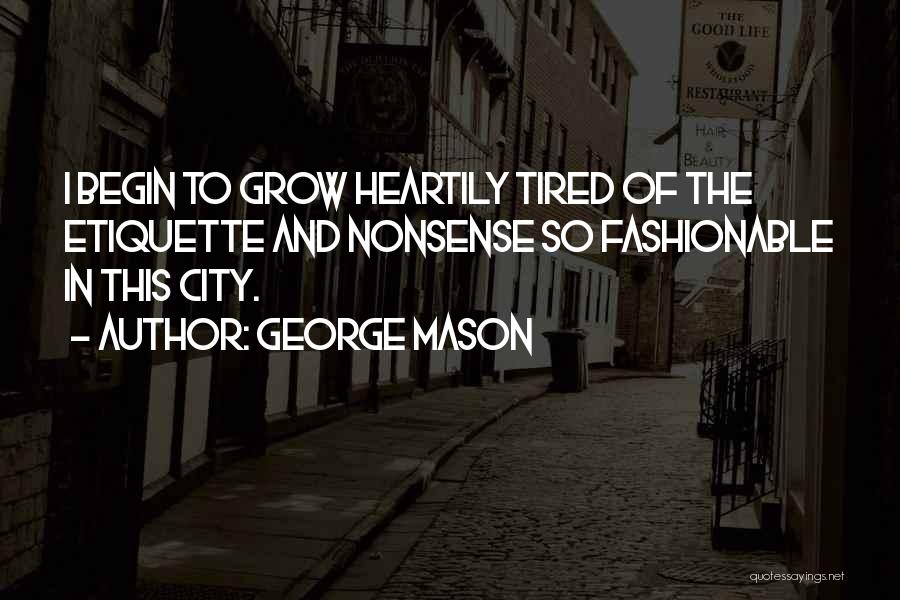 Tired Of Nonsense Quotes By George Mason