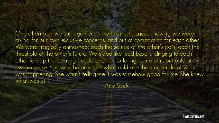Tired Of Pain Quotes By Amy Seek Tired Of Pain Quotes By Amy Seek