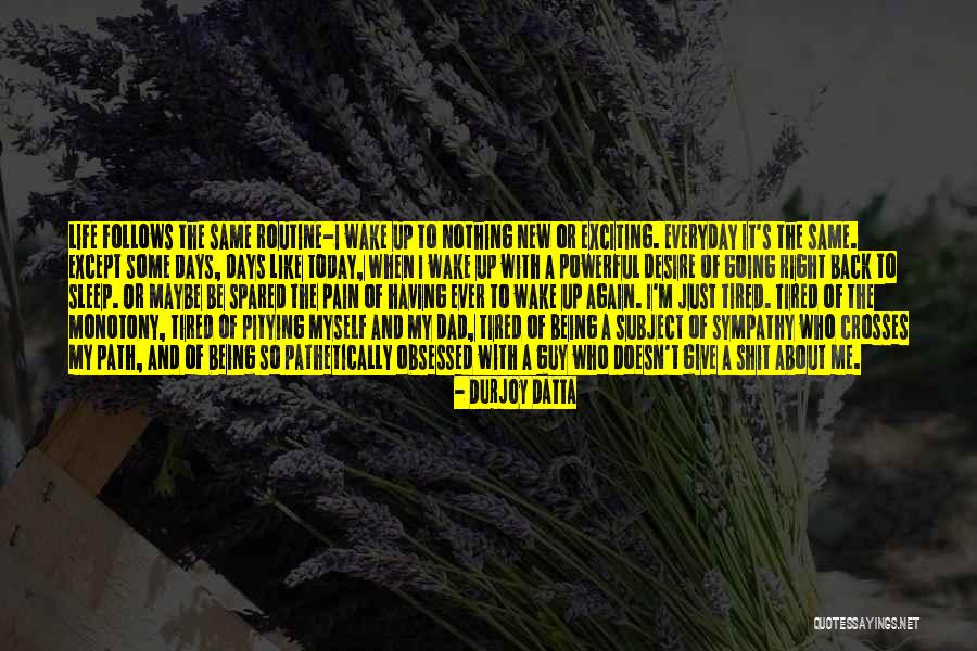 Tired Of Pain Quotes By Durjoy Datta Tired Of Pain Quotes By Durjoy Datta