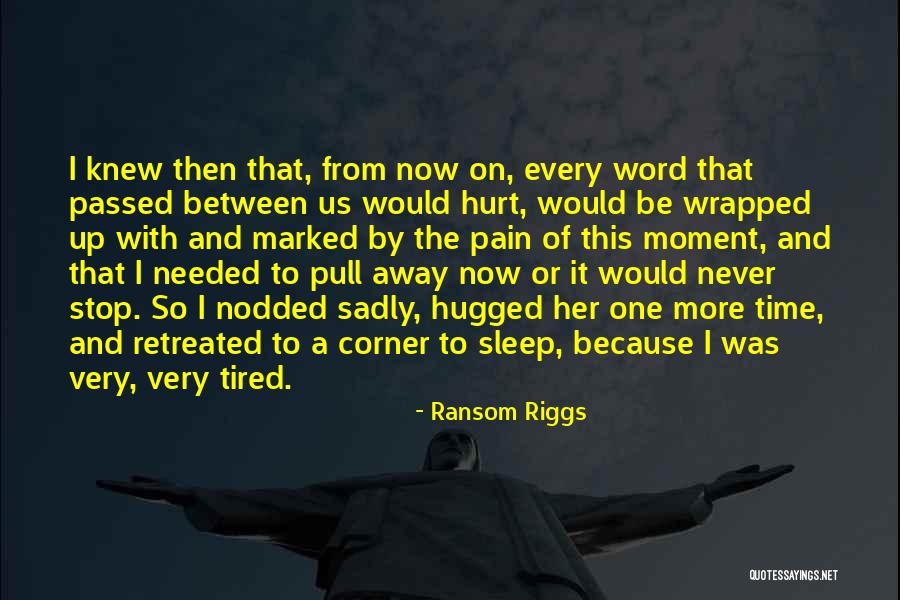 Tired Of Pain Quotes By Ransom Riggs Tired Of Pain Quotes By Ransom Riggs