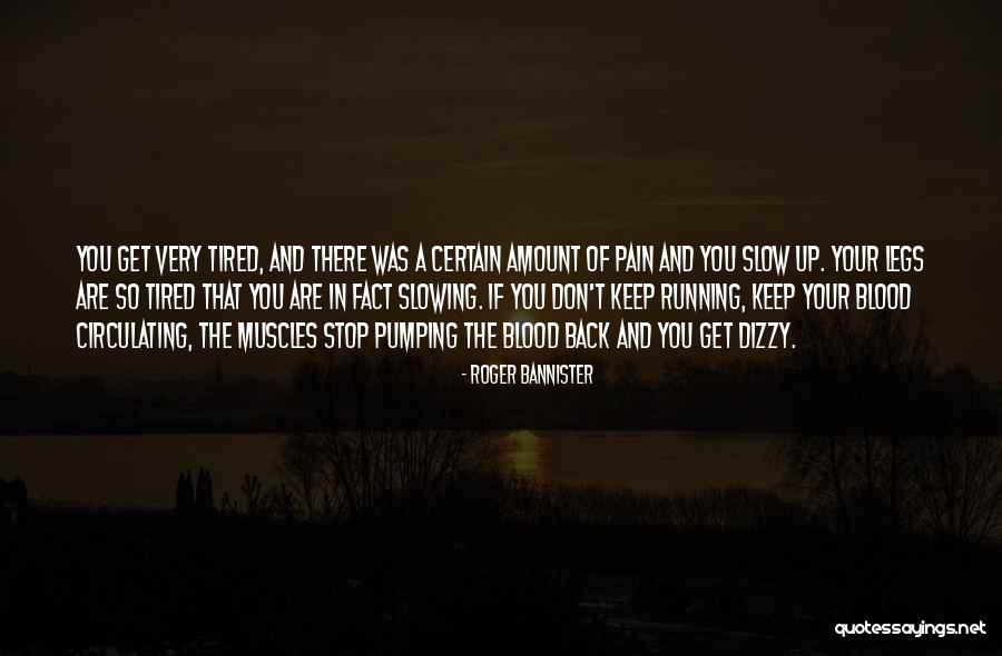 Tired Of Pain Quotes By Roger Bannister Tired Of Pain Quotes By Roger Bannister