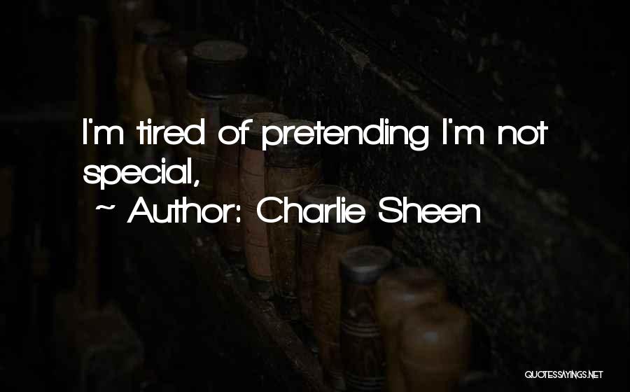 Tired Of Pretending Quotes By Charlie Sheen