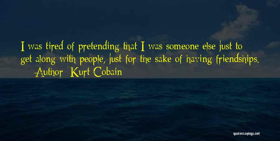 Tired Of Pretending Quotes By Kurt Cobain