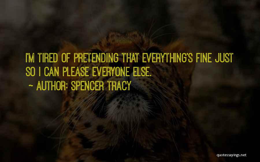 Tired Of Pretending Quotes By Spencer Tracy