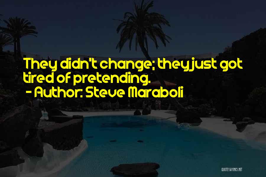 Tired Of Pretending Quotes By Steve Maraboli