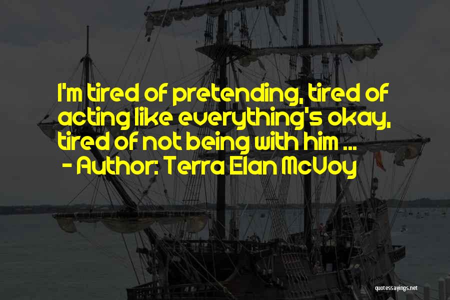 Tired Of Pretending Quotes By Terra Elan McVoy