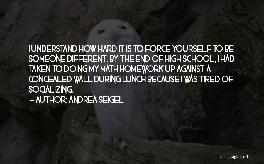 Tired Of School Quotes By Andrea Seigel