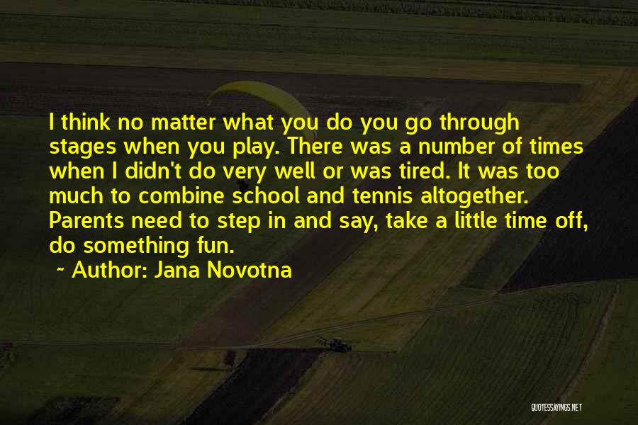 Tired Of School Quotes By Jana Novotna