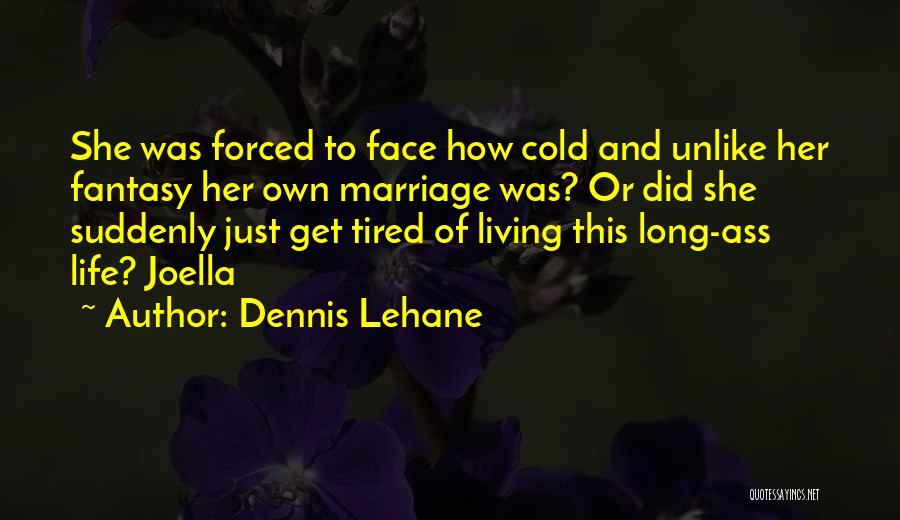 Tired Of This Life Quotes By Dennis Lehane