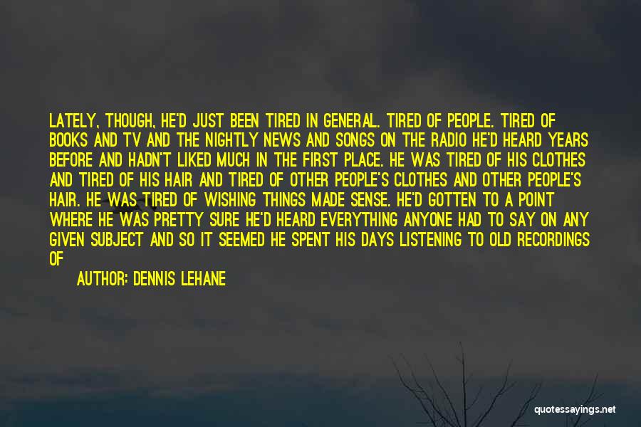 Tired Of This Life Quotes By Dennis Lehane