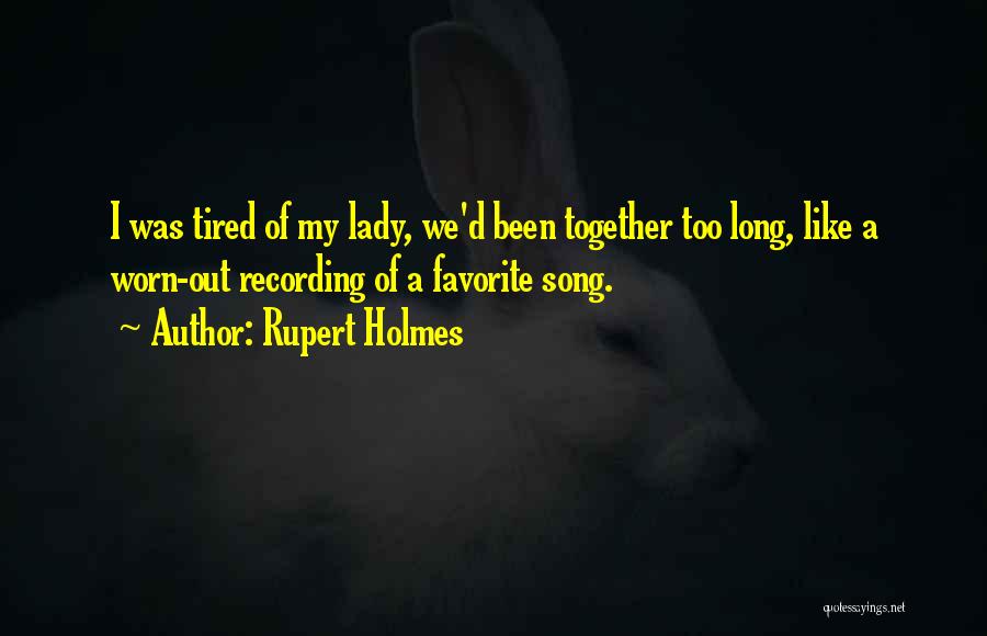 Tired Of This Relationship Quotes By Rupert Holmes