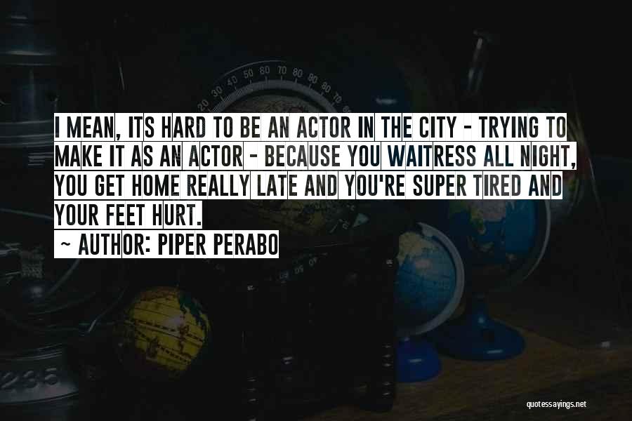 Tired Of Trying Hard Quotes By Piper Perabo