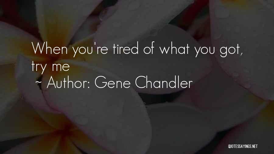 Tired Of Trying Quotes By Gene Chandler