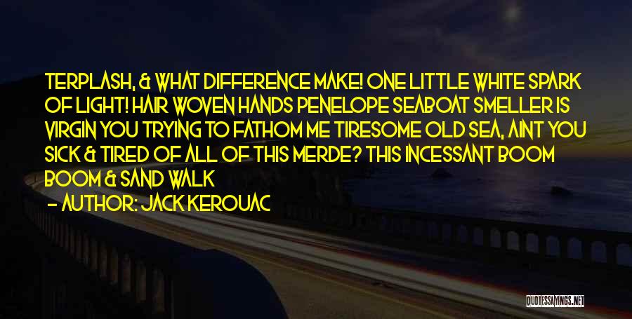 Tired Of Trying Quotes By Jack Kerouac