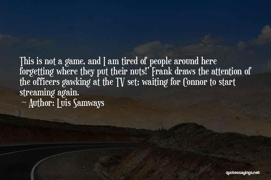 Tired Of Waiting Around For Him Quotes By Luis Samways